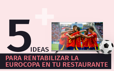 5 Ideas para rentabilizar la Eurocopa en tu restaurante
